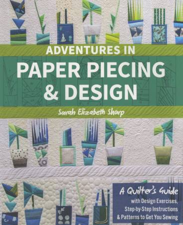 Adventures in Paper Piecing & Design by Sarah Elizabeth Sharp # 11262  from Stash Books