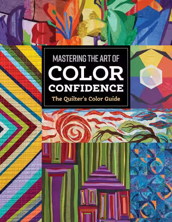 Mastering the Art of Color Confidence: The Quilter's Color Guide # 11620 from C&T Publishing