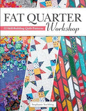 Fat Quarter Workshop: 12 Skill-Building Quilt Patterns (Landauer) Beginner-Friendly Step-by-Step Projects to Use Up Your Stash of 18 x 21 Fabric Scraps; Essential Techniques, Diagrams, Advice, & More