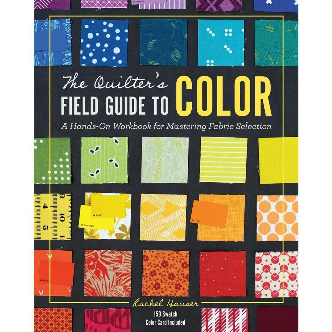 The Quilter's Field Guide to Color: A Hands-On Workbook for Mastering Fabric Selection