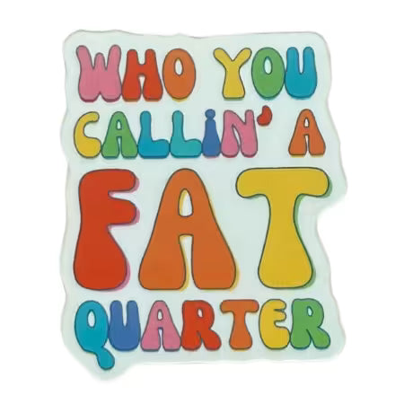 Who You Callin' a Fat Quarter 4pk # MBQC4026 from My Bestie Quilt Co.