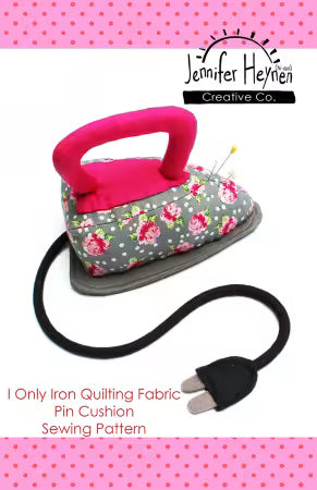 I Only Iron Quilt Fabric Pincushion Pattern # PT-5630 From Jennifer Heynen Creative Co.